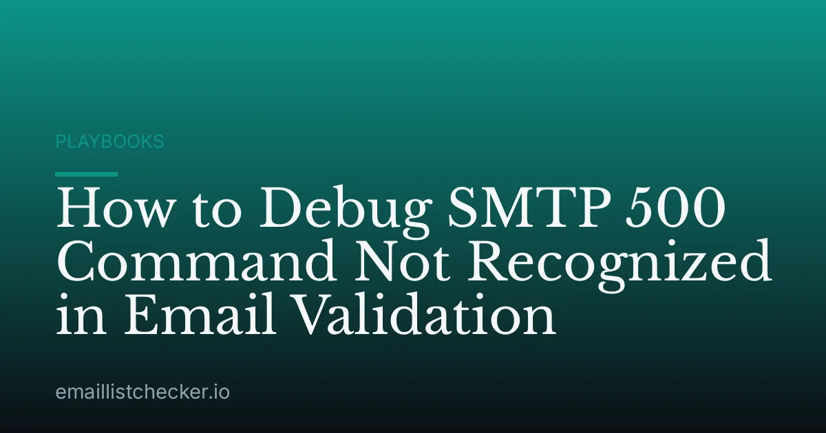 How to Debug SMTP 500 Command Not Recognized in Email Validation