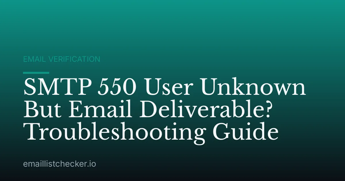 SMTP 550 User Unknown But Email Deliverable? Troubleshooting Guide
