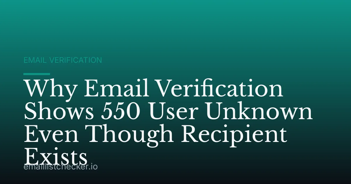 Why Email Verification Shows 550 User Unknown Even Though Recipient Exists