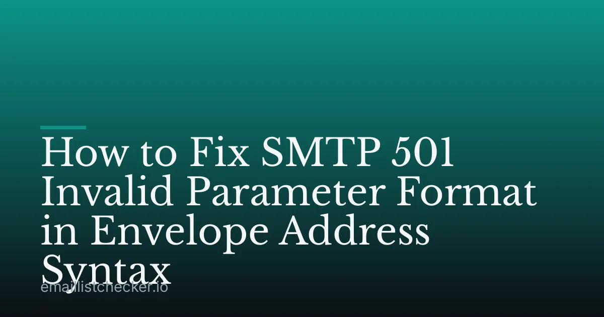 How to Fix SMTP 501 Invalid Parameter Format in Envelope Address Syntax