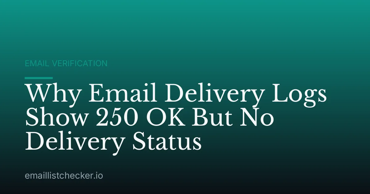 Why Email Delivery Logs Show 250 OK But No Delivery Status
