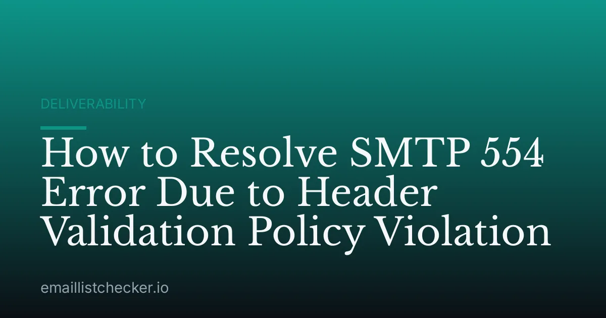 How to Resolve SMTP 554 Error Due to Header Validation Policy Violation