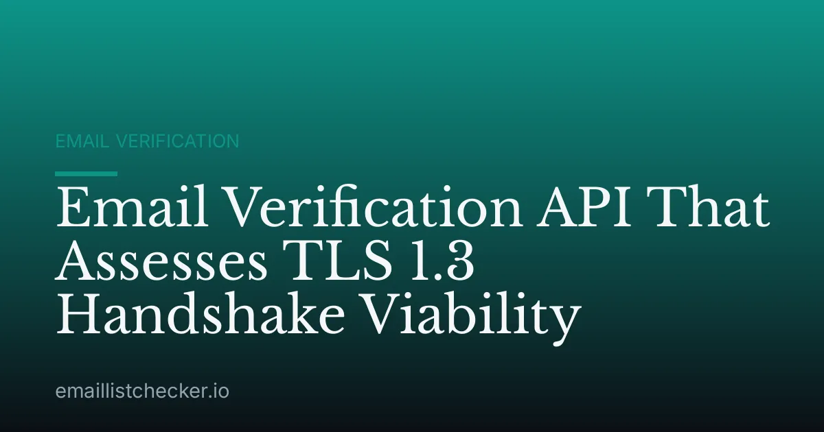 Email Verification API That Assesses TLS 1.3 Handshake Viability