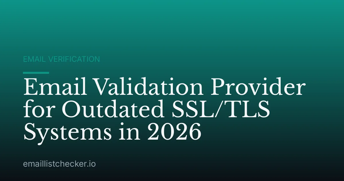 Email Validation Provider for Outdated SSL/TLS Systems in 2026