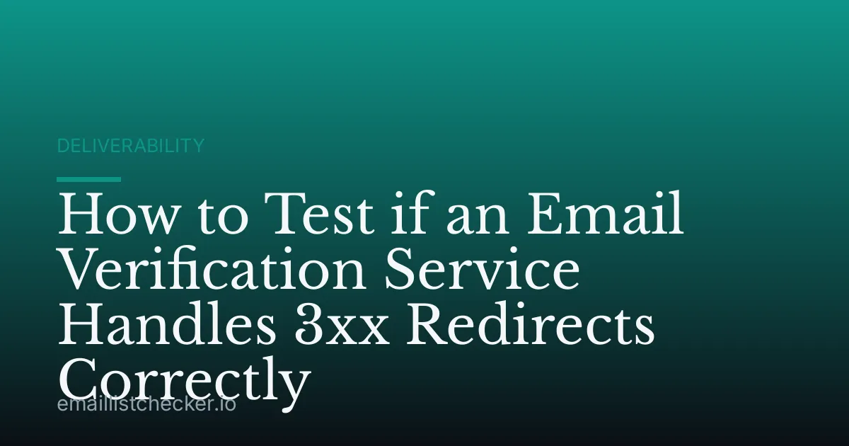How to Test if an Email Verification Service Handles 3xx Redirects Correctly
