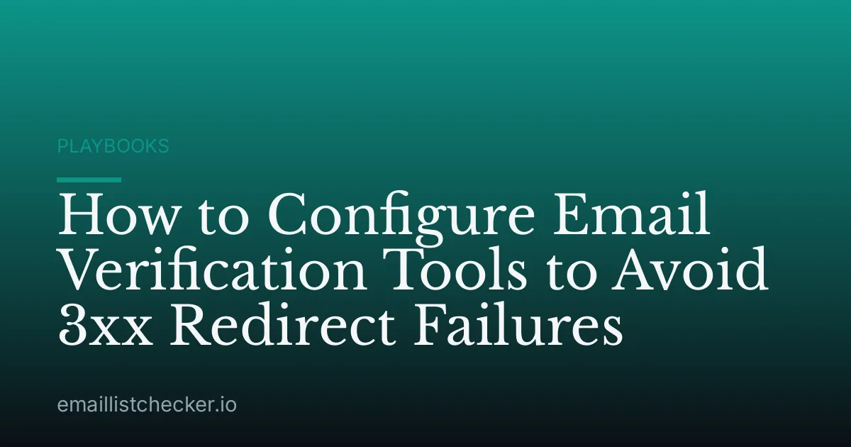 How to Configure Email Verification Tools to Avoid 3xx Redirect Failures