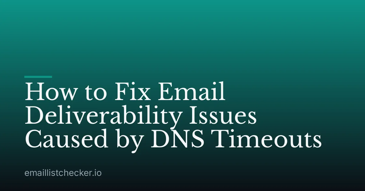 How to Fix Email Deliverability Issues Caused by DNS Timeouts