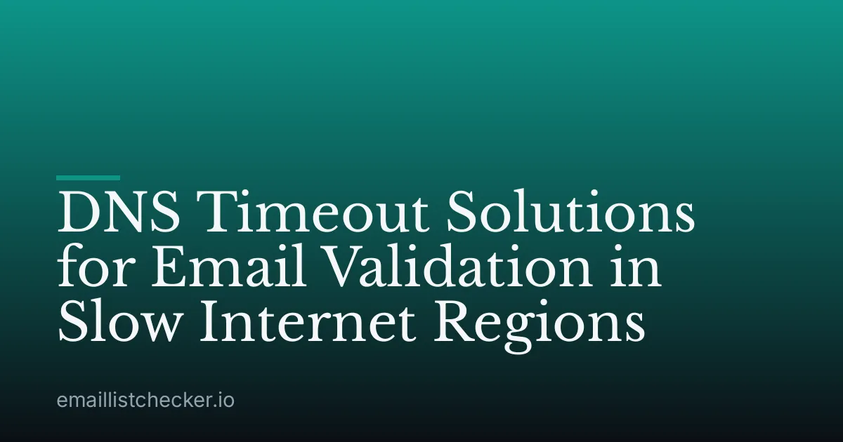 DNS Timeout Solutions for Email Validation in Slow Internet Regions