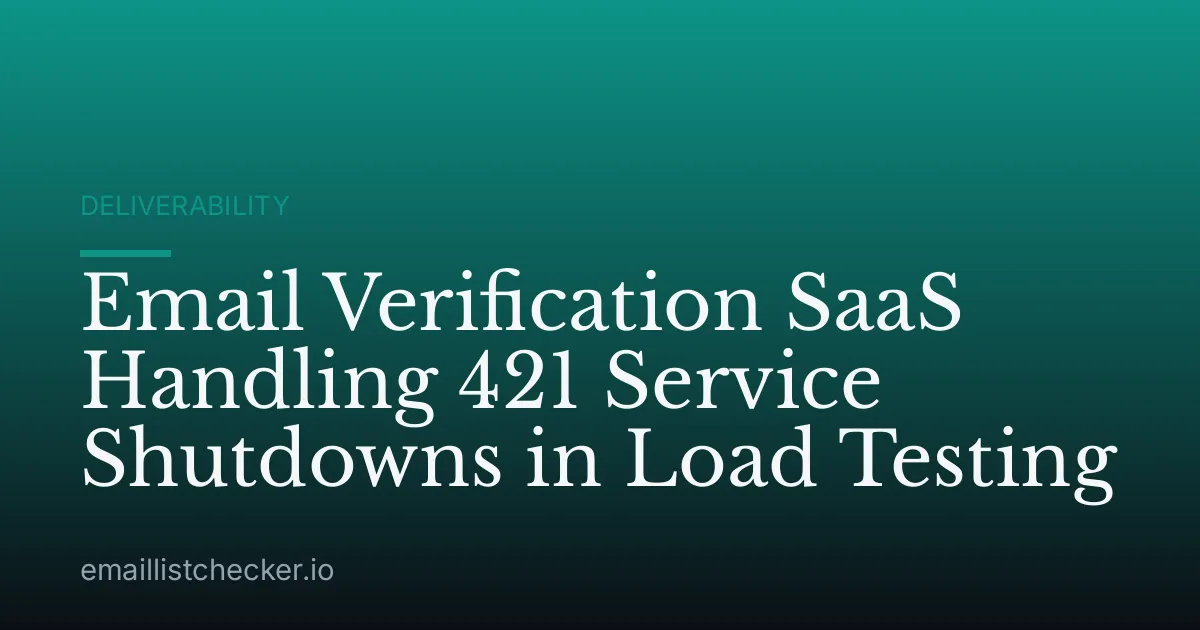 Email Verification SaaS Handling 421 Service Shutdowns in Load Testing