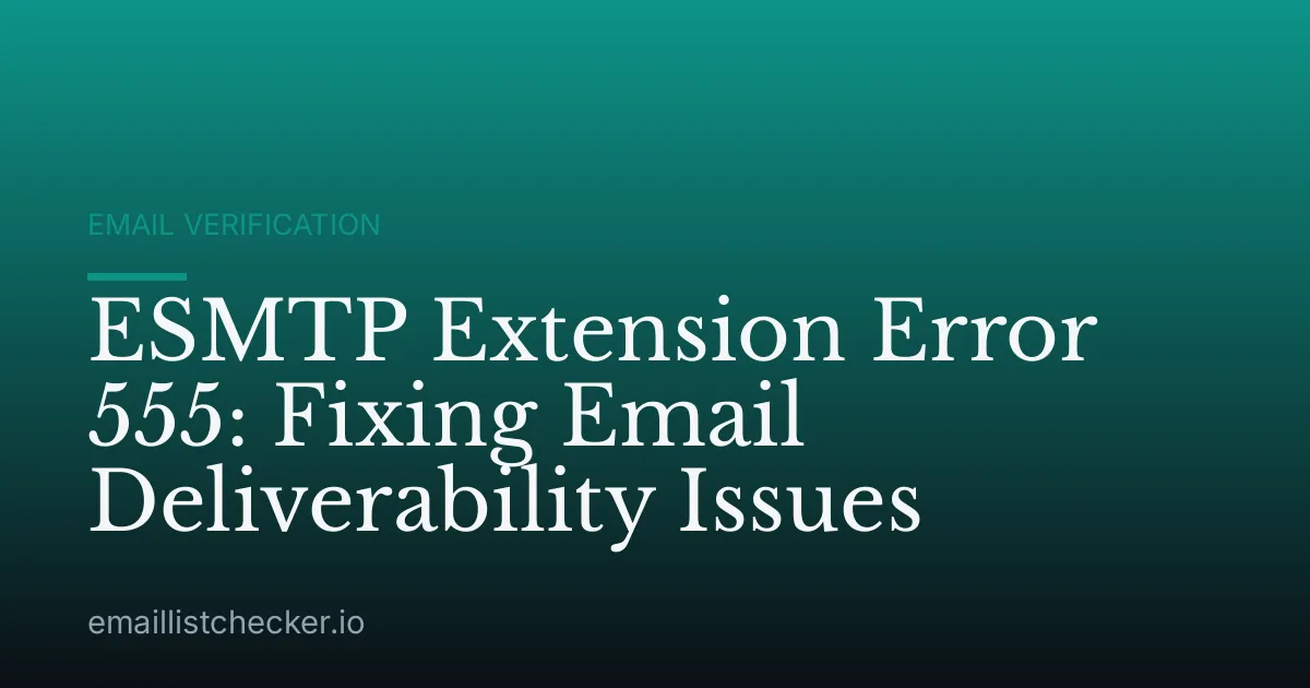 ESMTP Extension Error 555: Fixing Email Deliverability Issues