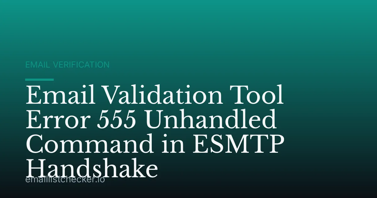 Email Validation Tool Error 555 Unhandled Command in ESMTP Handshake