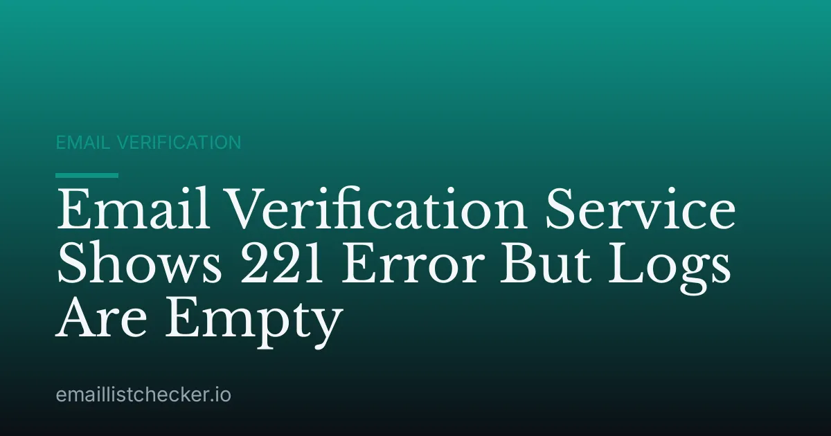 Email Verification Service Shows 221 Error But Logs Are Empty