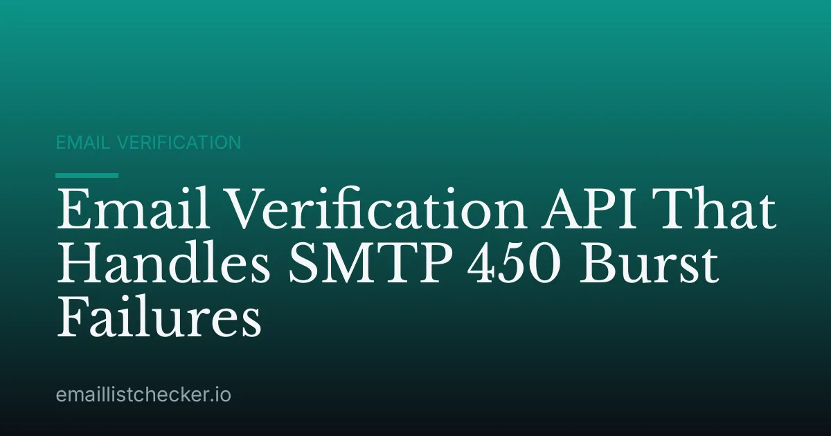 Email Verification API That Handles SMTP 450 Burst Failures