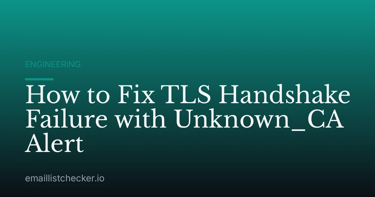 How to Fix TLS Handshake Failure with Unknown_CA Alert