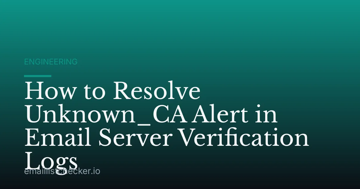 How to Resolve Unknown_CA Alert in Email Server Verification Logs
