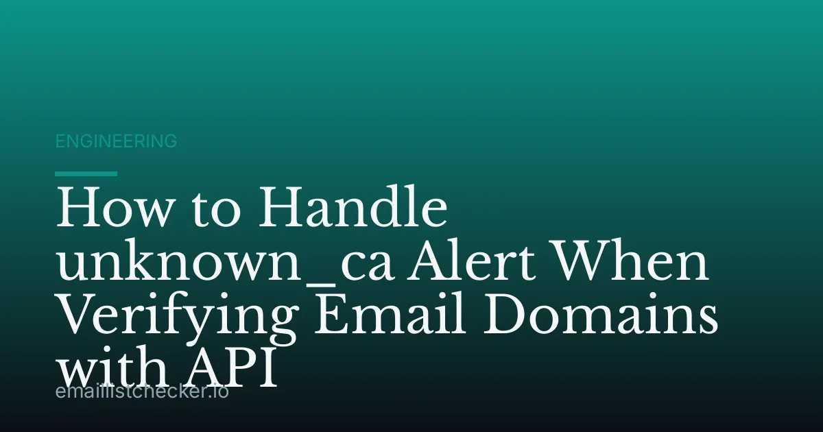How to Handle unknown_ca Alert When Verifying Email Domains with API
