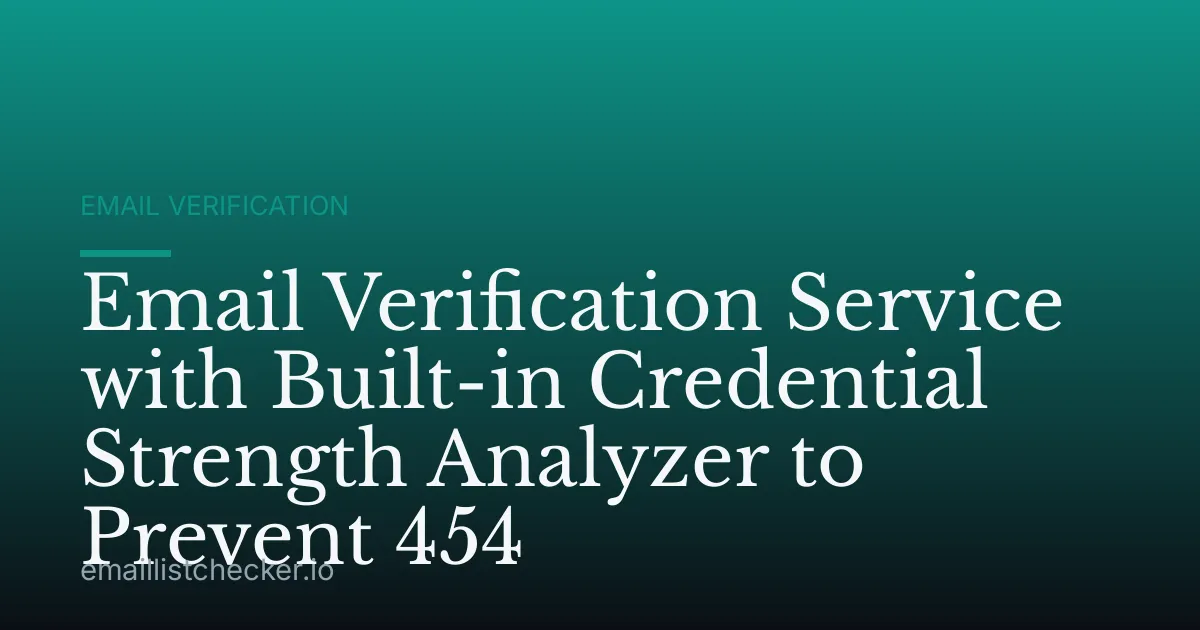 Email Verification Service with Built-in Credential Strength Analyzer to Prevent 454