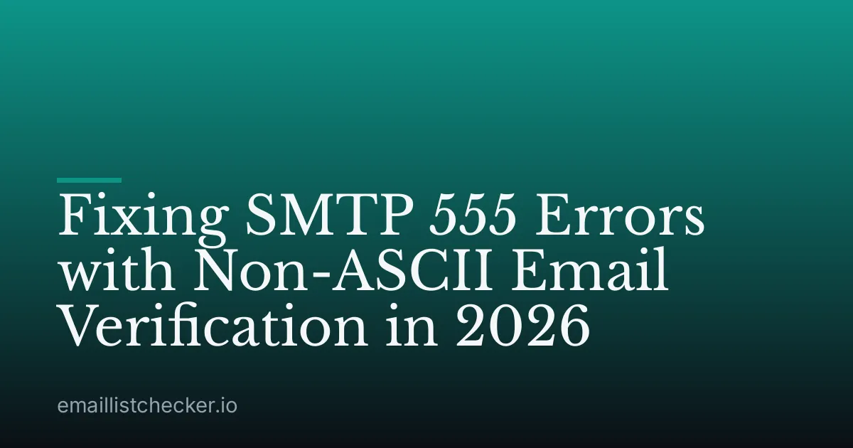 Fixing SMTP 555 Errors with Non-ASCII Email Verification in 2026