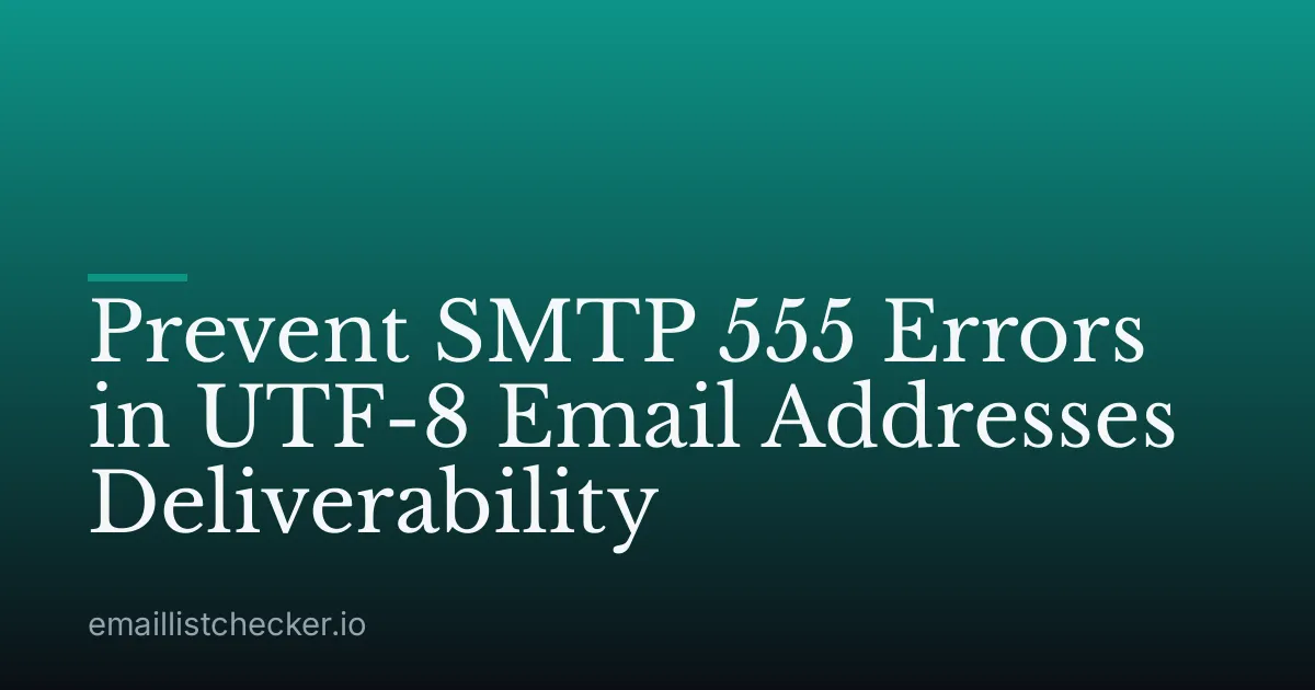 Prevent SMTP 555 Errors in UTF-8 Email Addresses Deliverability