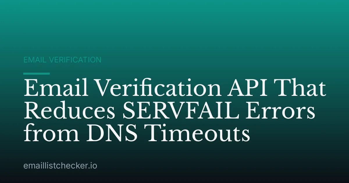 Email Verification API That Reduces SERVFAIL Errors from DNS Timeouts