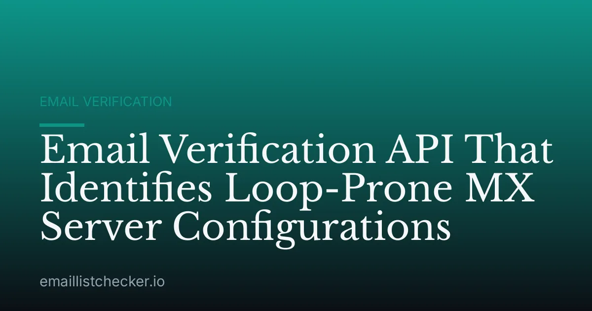 Email Verification API That Identifies Loop-Prone MX Server Configurations