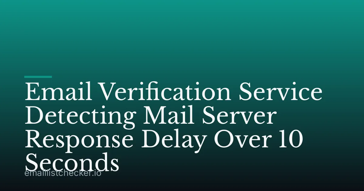 Email Verification Service Detecting Mail Server Response Delay Over 10 Seconds