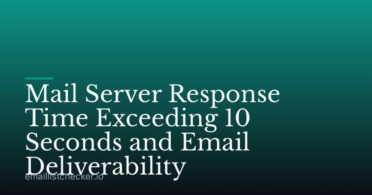 Mail Server Response Time Exceeding 10 Seconds and Email Deliverability
