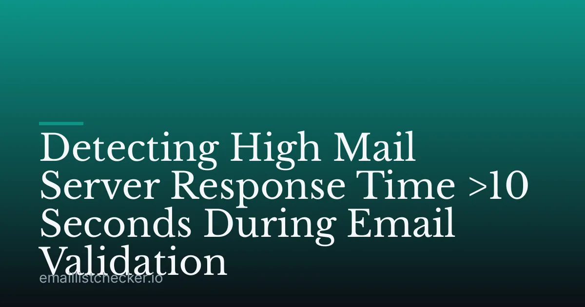 Detecting High Mail Server Response Time >10 Seconds During Email Validation