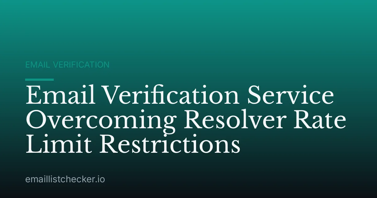 Email Verification Service Overcoming Resolver Rate Limit Restrictions