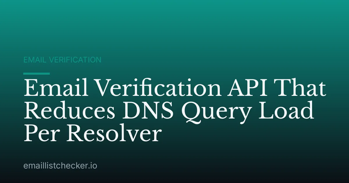 Email Verification API That Reduces DNS Query Load Per Resolver