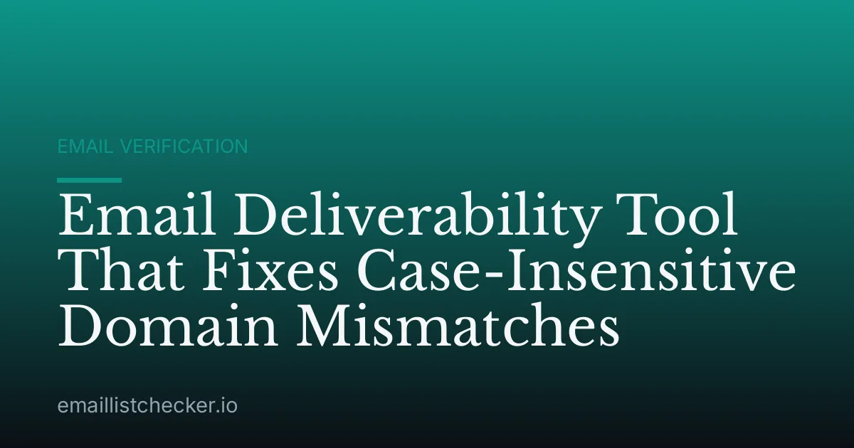 Email Deliverability Tool That Fixes Case-Insensitive Domain Mismatches