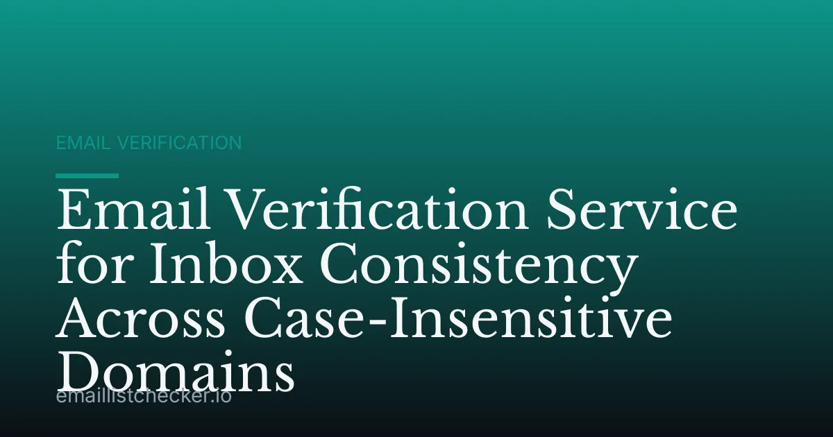 Email Verification Service for Inbox Consistency Across Case-Insensitive Domains