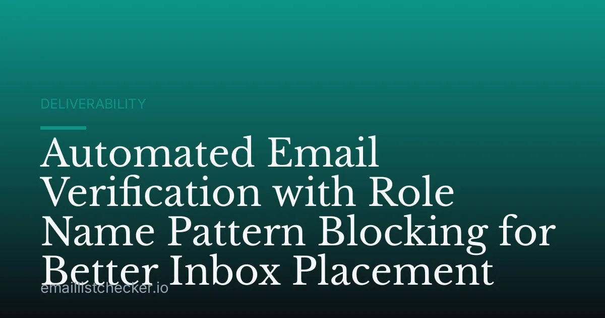 Automated Email Verification with Role Name Pattern Blocking for Better Inbox Placement