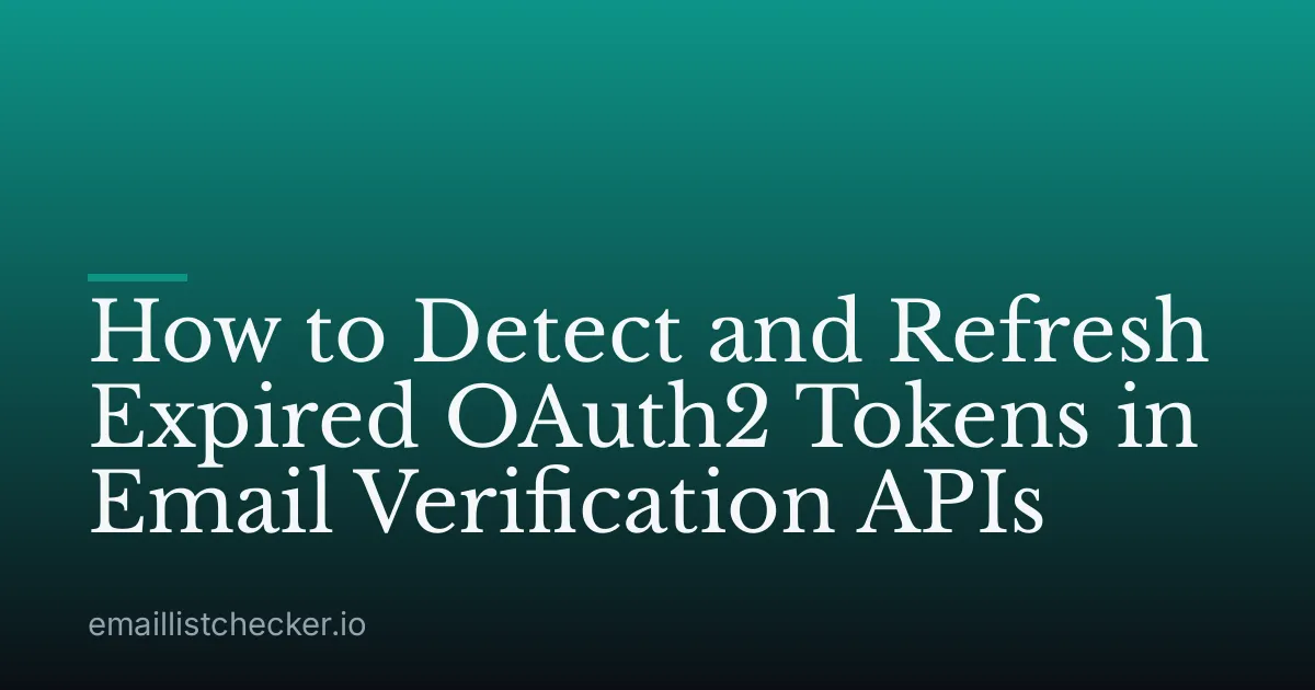 How to Detect and Refresh Expired OAuth2 Tokens in Email Verification APIs