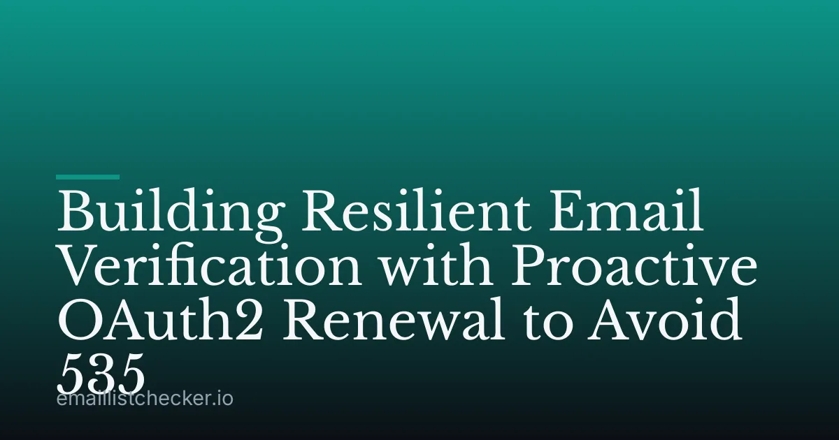 Building Resilient Email Verification with Proactive OAuth2 Renewal to Avoid 535