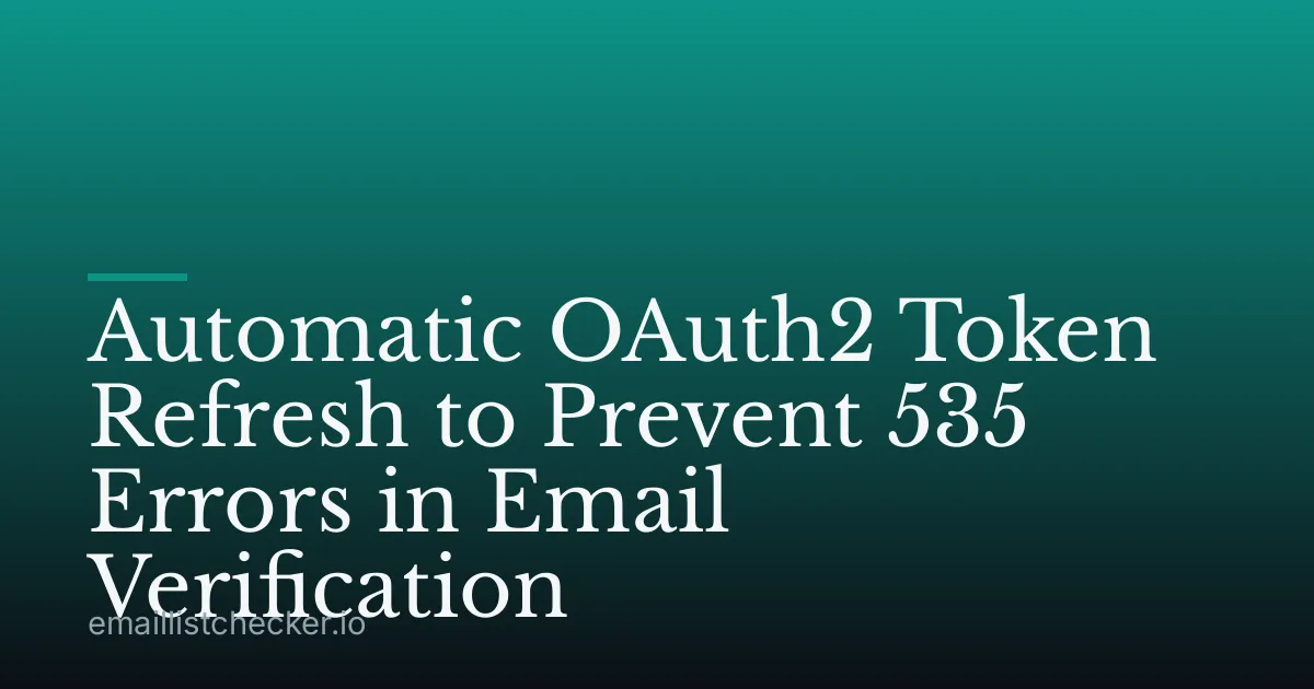 Automatic OAuth2 Token Refresh to Prevent 535 Errors in Email Verification