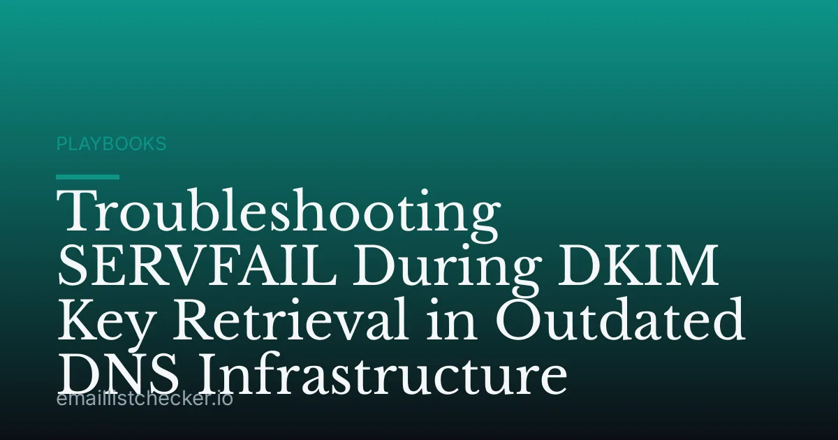 Troubleshooting SERVFAIL During DKIM Key Retrieval in Outdated DNS Infrastructure