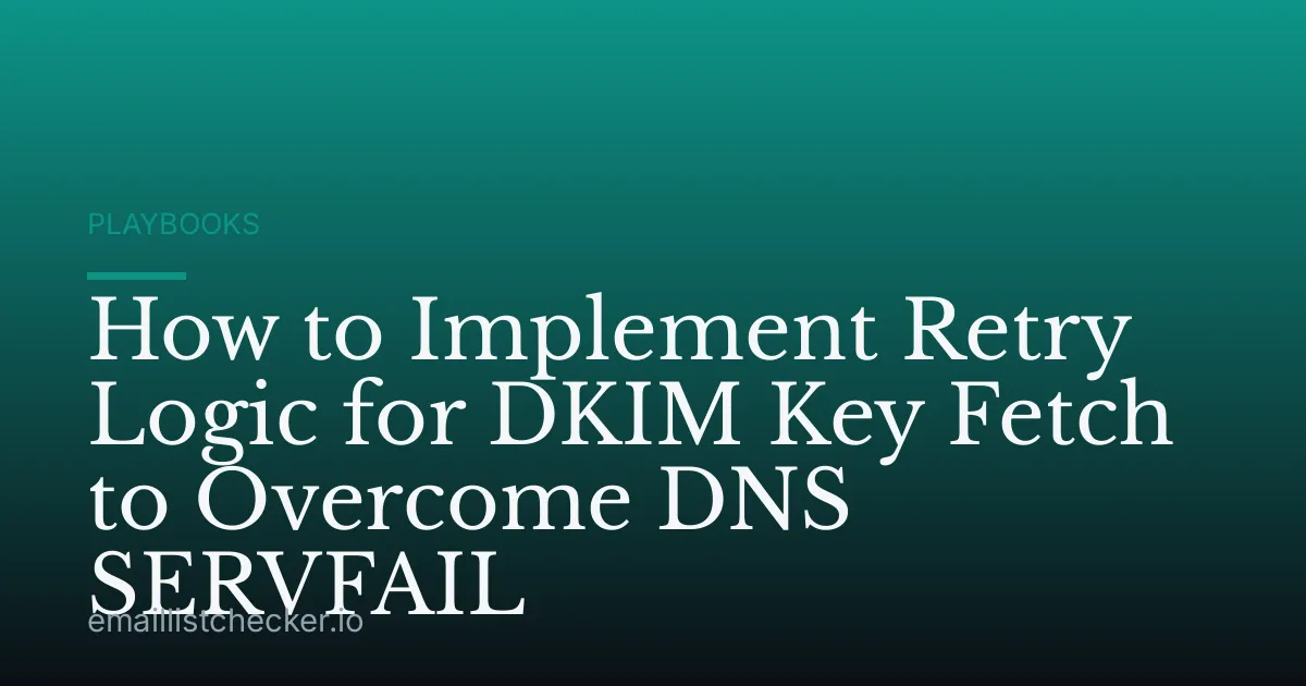 How to Implement Retry Logic for DKIM Key Fetch to Overcome DNS SERVFAIL