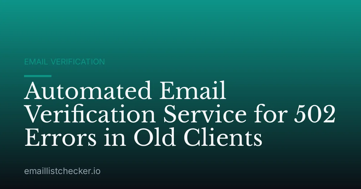 Automated Email Verification Service for 502 Errors in Old Clients