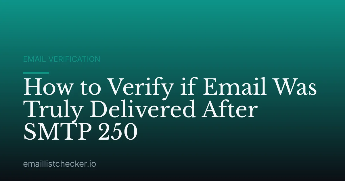 How to Verify if Email Was Truly Delivered After SMTP 250