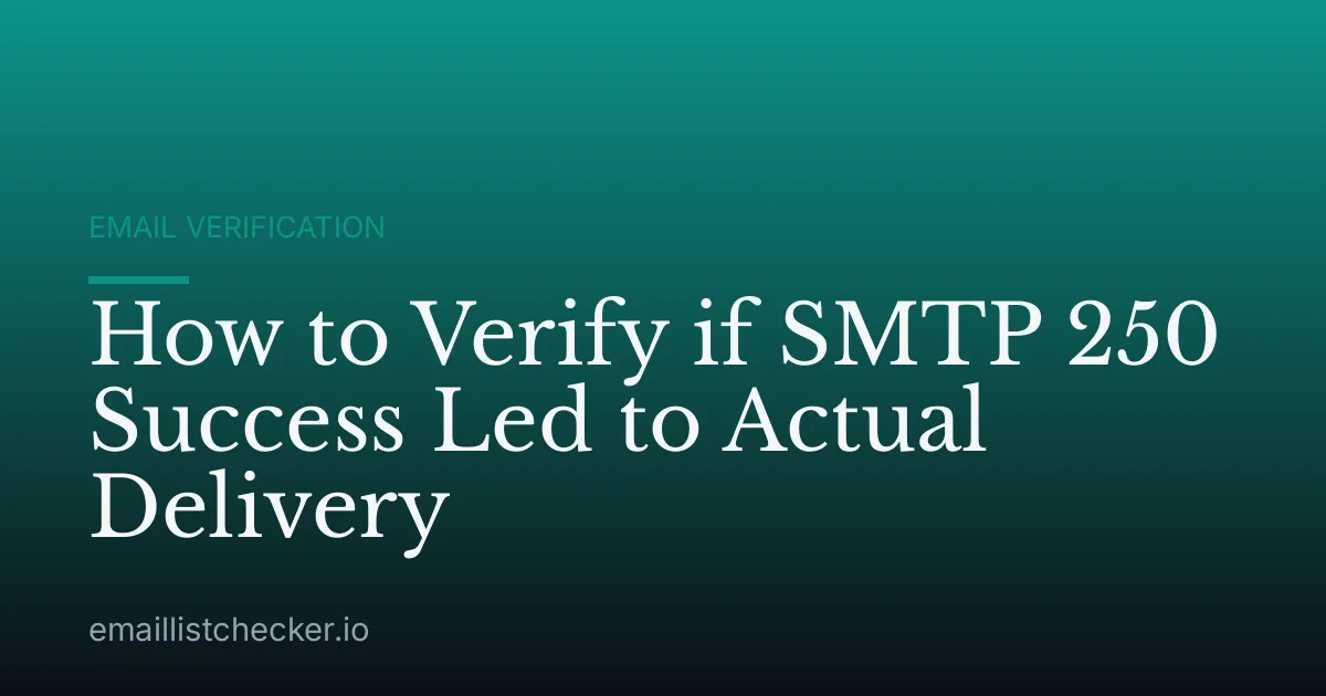 How to Verify if SMTP 250 Success Led to Actual Delivery
