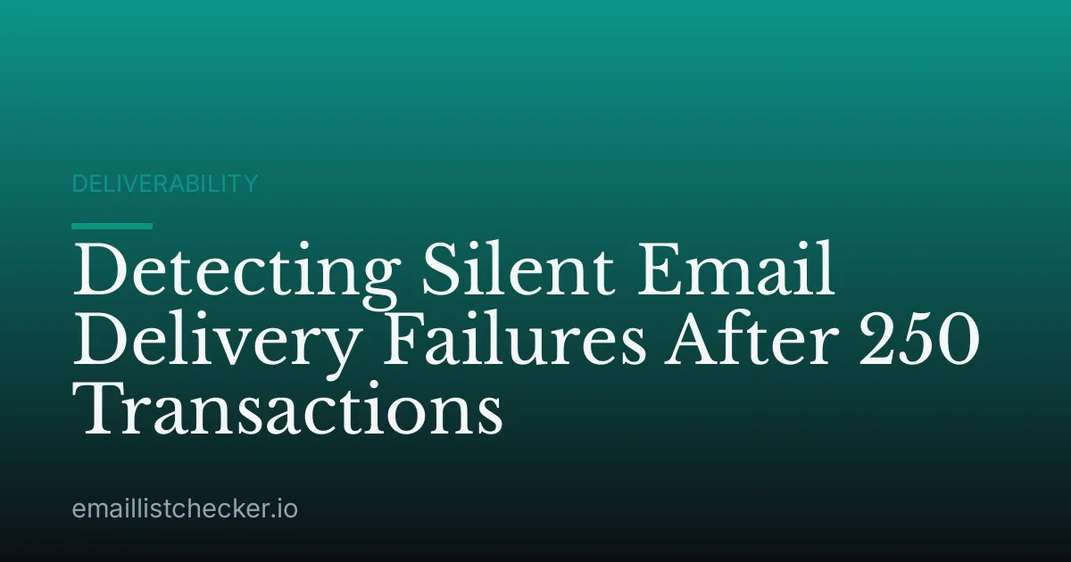 Detecting Silent Email Delivery Failures After 250 Transactions