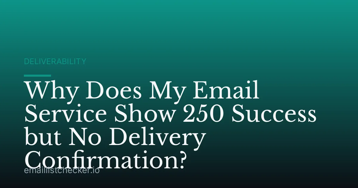 Why Does My Email Service Show 250 Success but No Delivery Confirmation?