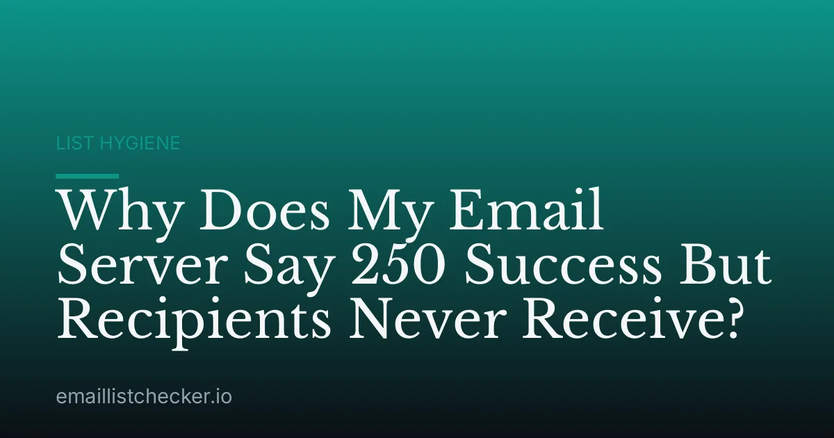 Why Does My Email Server Say 250 Success But Recipients Never Receive?