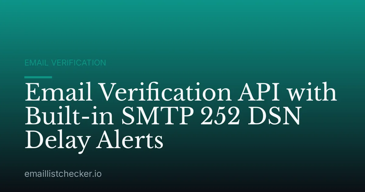 Email Verification API with Built-in SMTP 252 DSN Delay Alerts