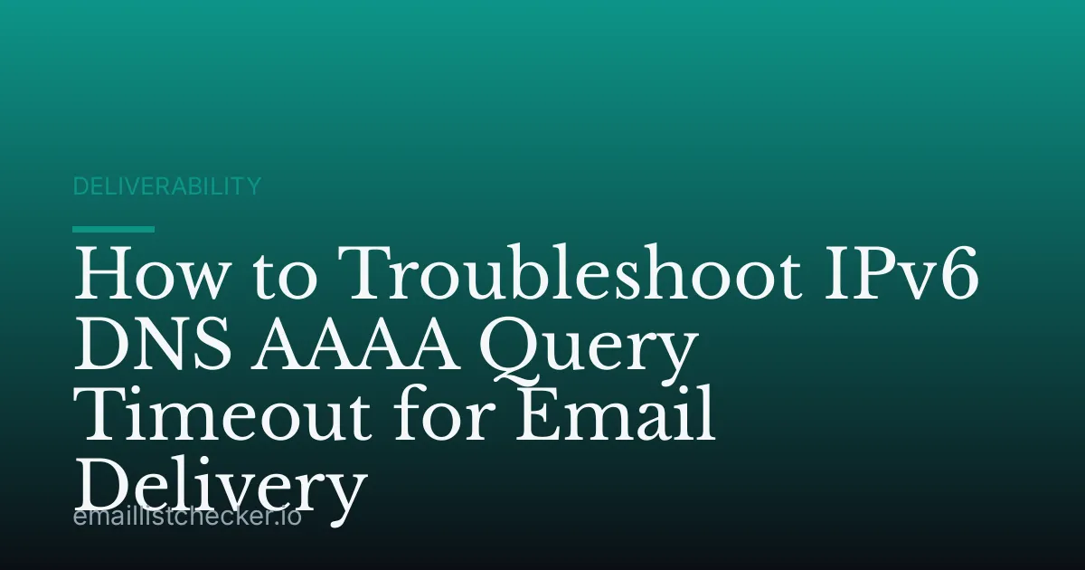How to Troubleshoot IPv6 DNS AAAA Query Timeout for Email Delivery
