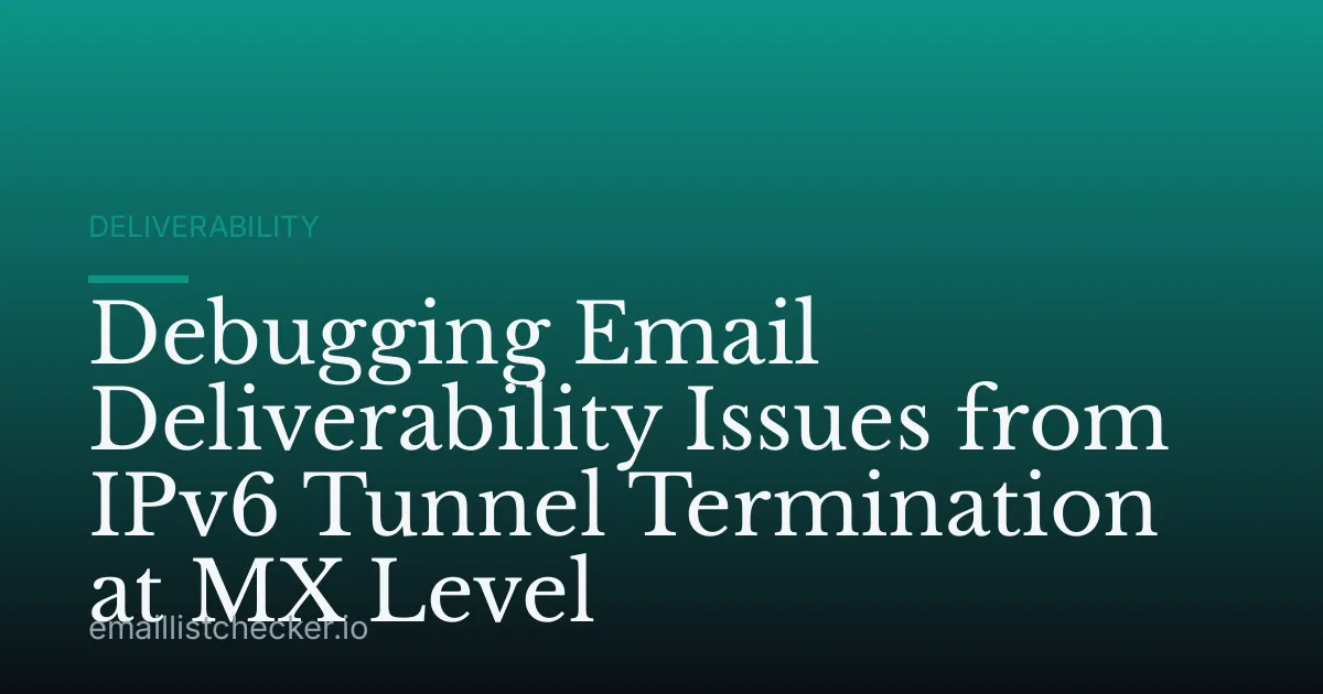 Debugging Email Deliverability Issues from IPv6 Tunnel Termination at MX Level