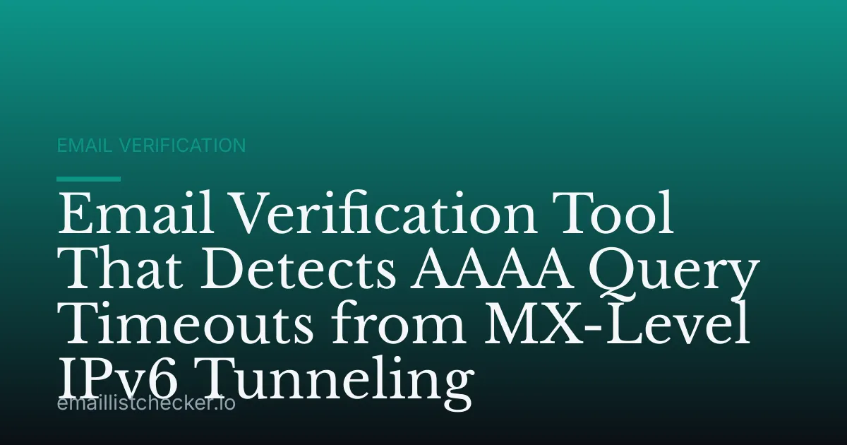 Email Verification Tool That Detects AAAA Query Timeouts from MX-Level IPv6 Tunneling