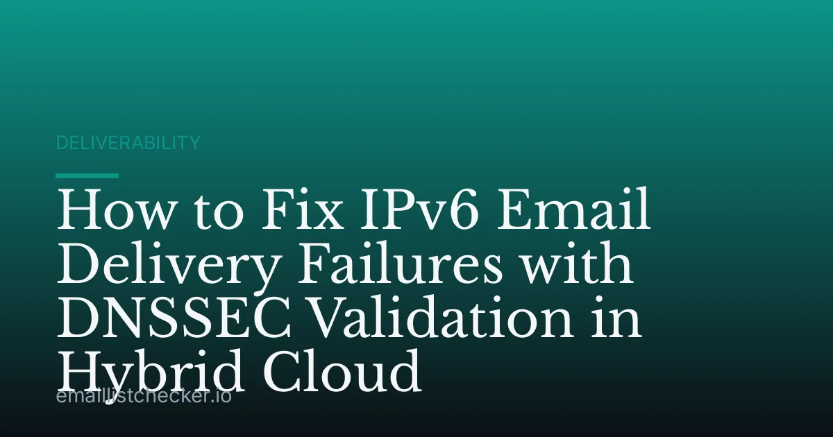 How to Fix IPv6 Email Delivery Failures with DNSSEC Validation in Hybrid Cloud