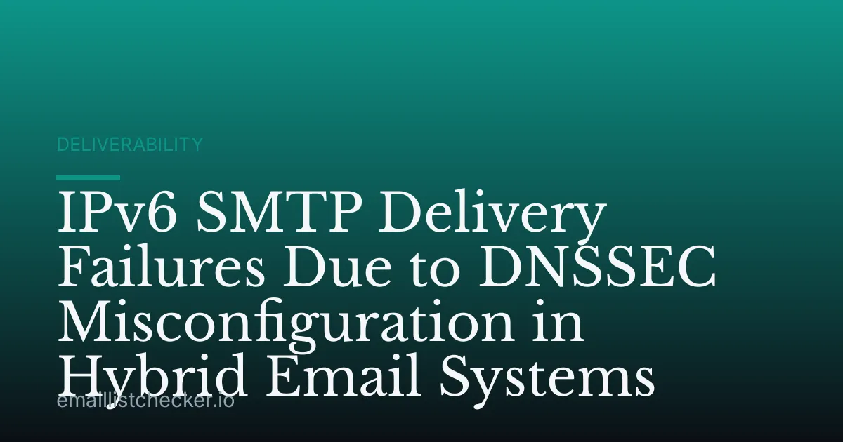 IPv6 SMTP Delivery Failures Due to DNSSEC Misconfiguration in Hybrid Email Systems